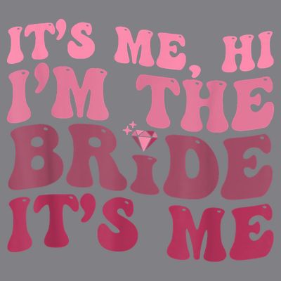 Women Bride Funny Its Me Hi I'm The Bride Its Me T-Shirt
