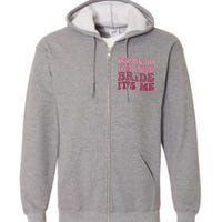 Women Bride Funny Its Me Hi I'm The Bride Its Me Full Zip Hoodie