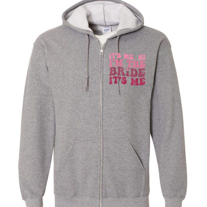 Women Bride Funny Its Me Hi I'm The Bride Its Me Full Zip Hoodie