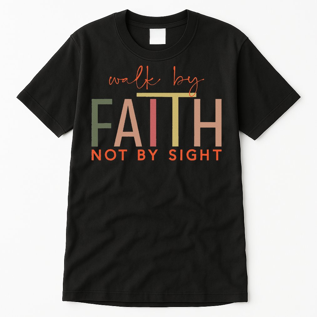 Walk By Faith Not By Sight God Faith Jesus 3 Tall T-Shirt