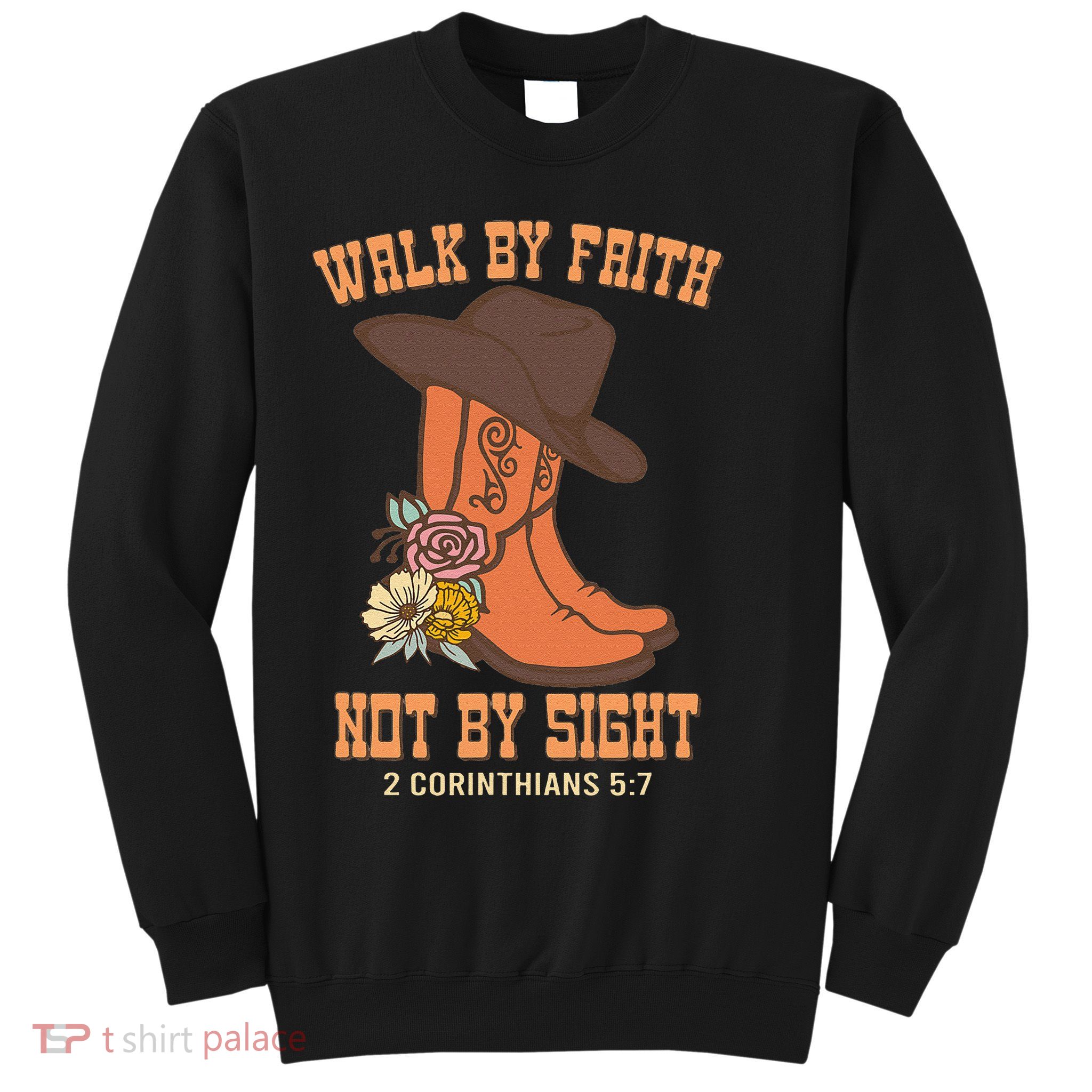 Walk By Faith Not By Sight God Faith Jesus 5 Sweatshirt