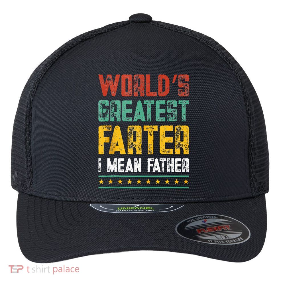 Worlds Best Farter I Mean Father Best Dad Ever Cool Flexfit Unipanel Trucker Cap