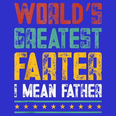 Worlds Best Farter I Mean Father Best Dad Ever Cool T-Shirt