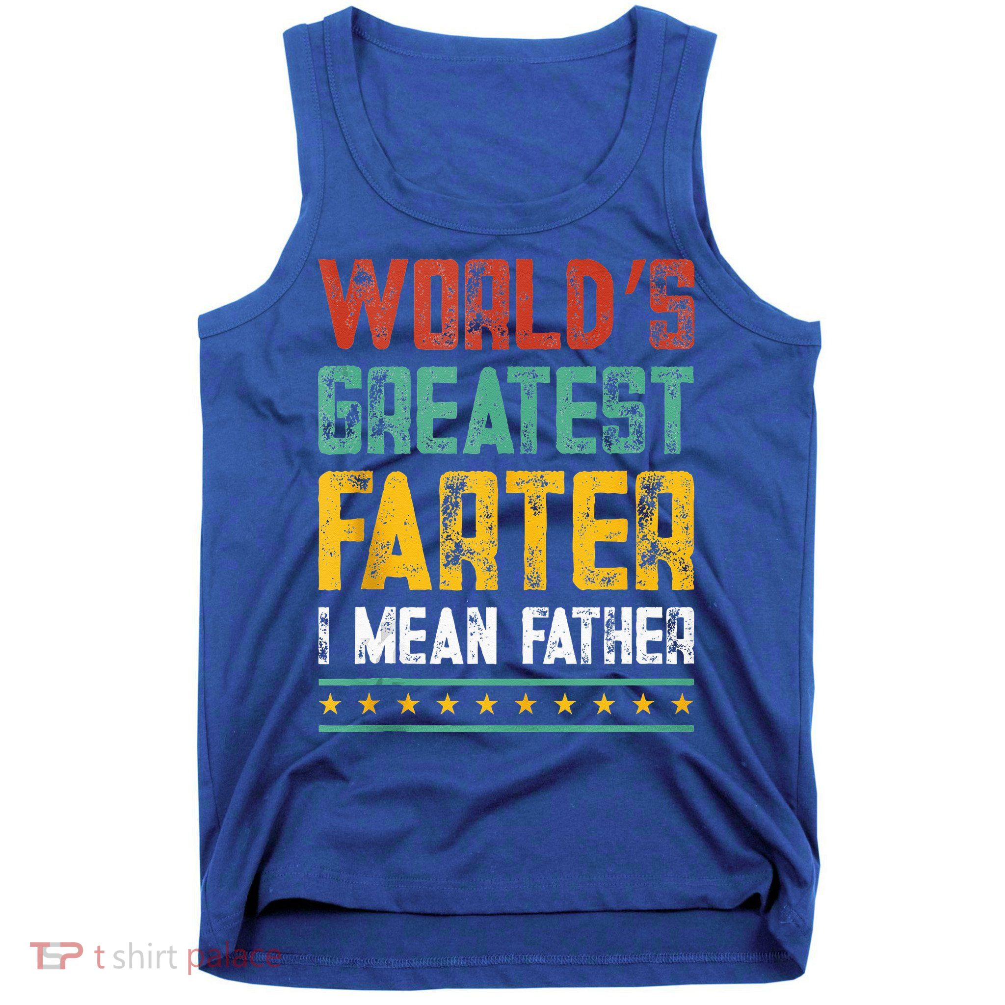 Worlds Best Farter I Mean Father Best Dad Ever Cool Tank Top