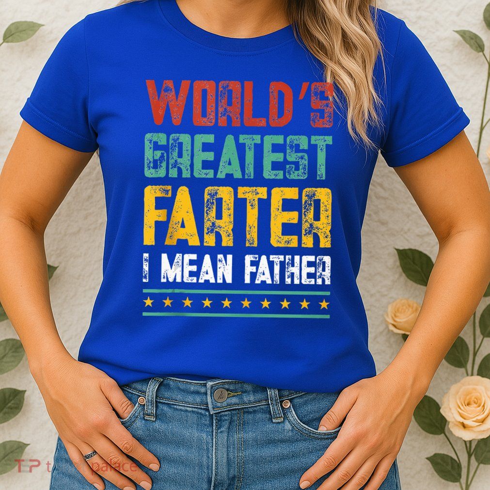 Worlds Best Farter I Mean Father Best Dad Ever Cool Womens T-Shirt