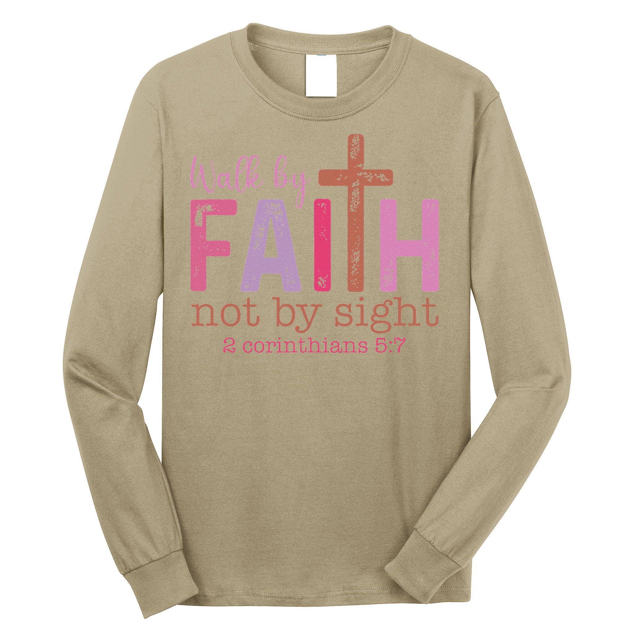 Walk By Faith Not By Sight God Faith Jesus Long Sleeve Shirt