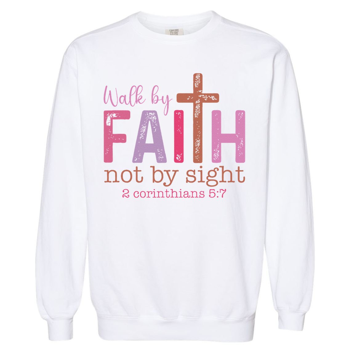 Walk By Faith Not By Sight God Faith Jesus Garment-Dyed Sweatshirt