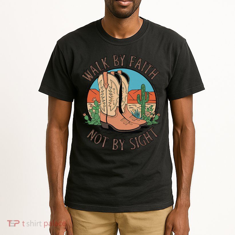 Walk By Faith Not By Sight Western Boots Tall T-Shirt