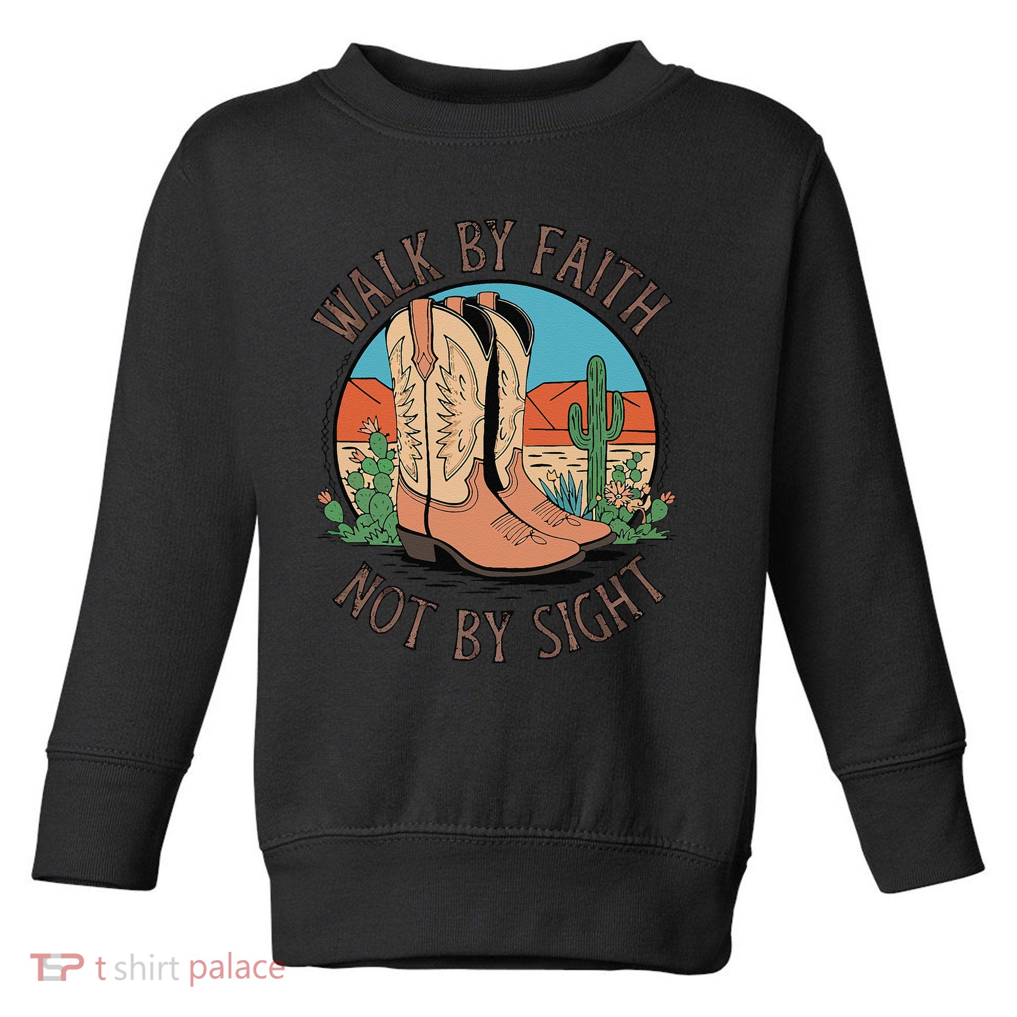 Walk By Faith Not By Sight Western Boots Toddler Sweatshirt