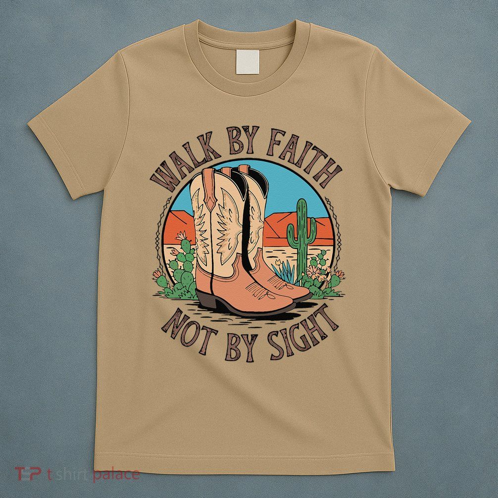 Walk By Faith Not By Sight Western Boots T-Shirt
