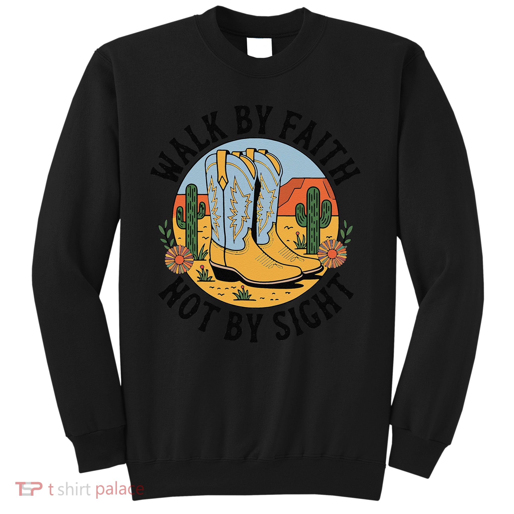 Walk by Faith Not by Sight Western Boots Sweatshirt