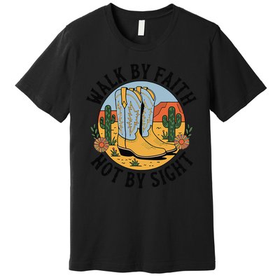 Walk by Faith Not by Sight Western Boots Premium T-Shirt