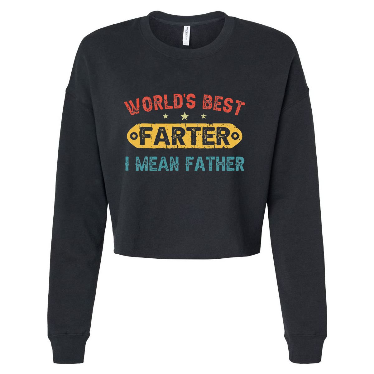 World's Best Farter I Mean Father Funny Father's Day Cropped Pullover Crew