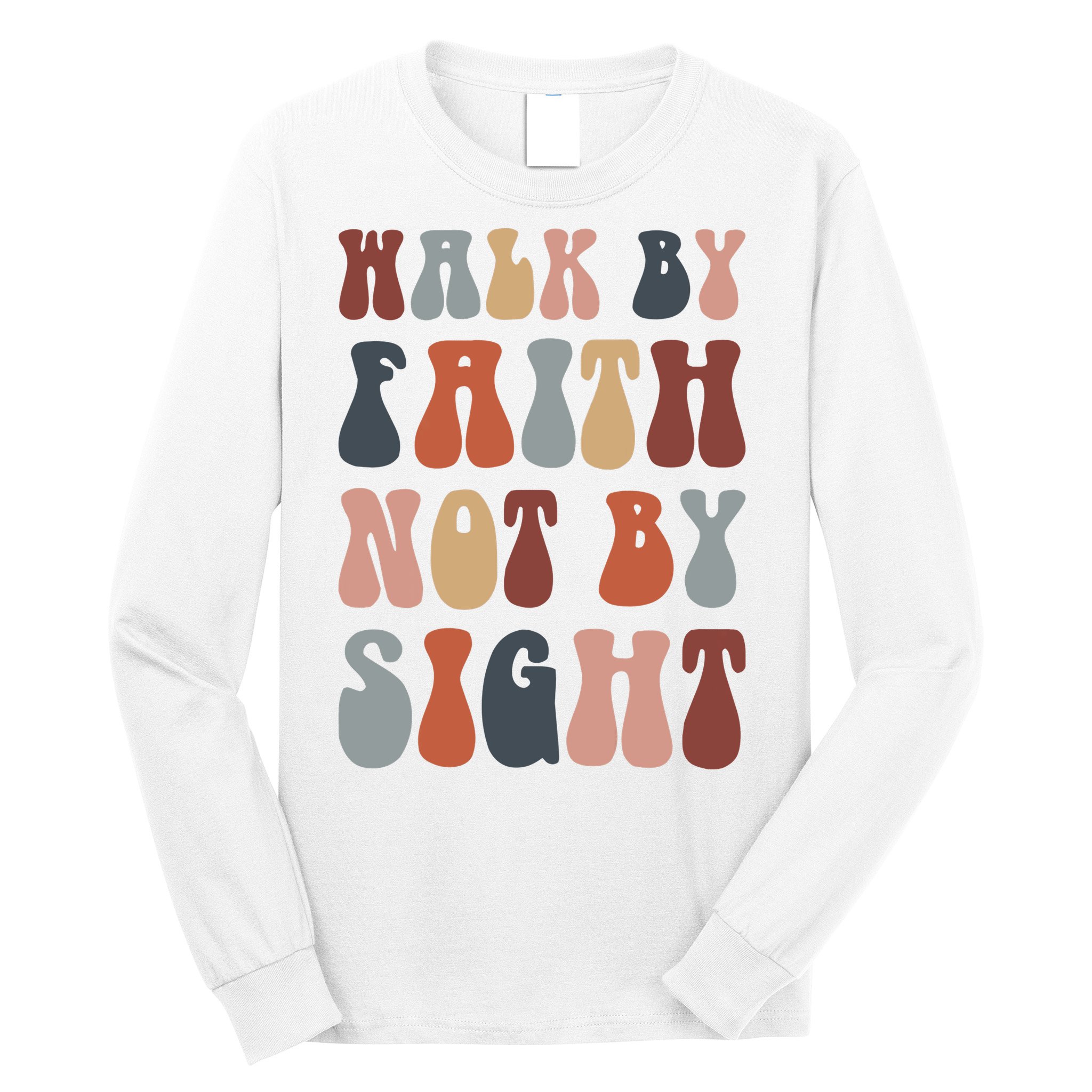 Walk By Faith Not By Sight Bible Verse Christian Long Sleeve Shirt