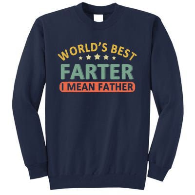 Worlds Best Farter I Mean Father Fathers Day Fathers Tall Sweatshirt