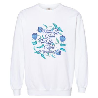 Walk By Faith Not By Sight 2 Corinthians 5:7 Garment-Dyed Sweatshirt