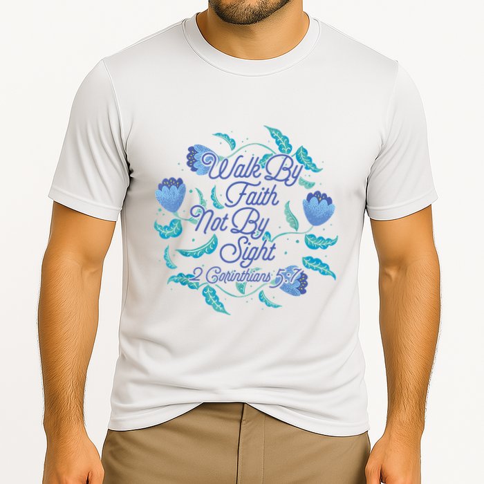 Walk By Faith Not By Sight 2 Corinthians 5:7 Performance Shirt