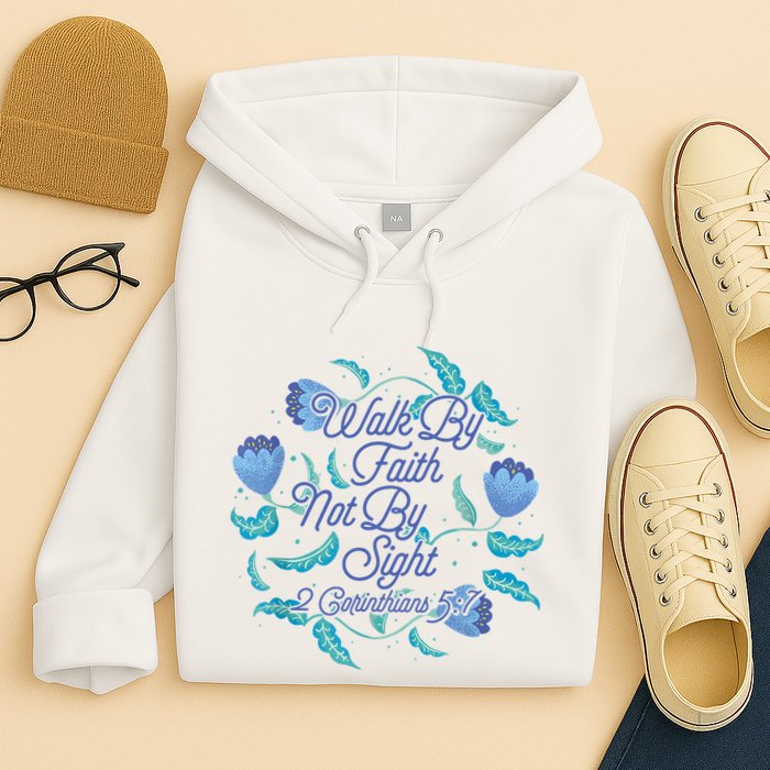 Walk By Faith Not By Sight 2 Corinthians 5:7 Hoodie