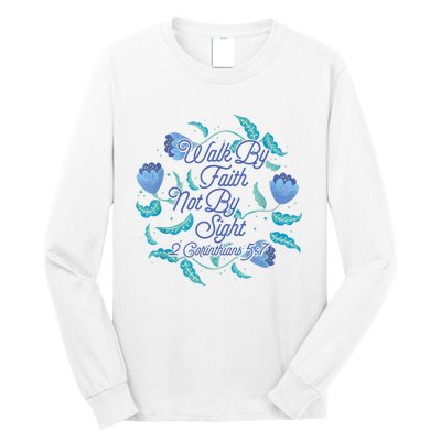 Walk By Faith Not By Sight 2 Corinthians 5:7 Long Sleeve Shirt