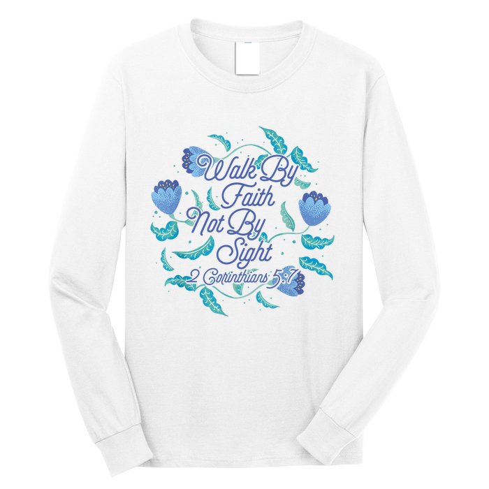 Walk By Faith Not By Sight 2 Corinthians 5:7 Long Sleeve Shirt