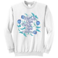 Walk By Faith Not By Sight 2 Corinthians 5:7 Sweatshirt