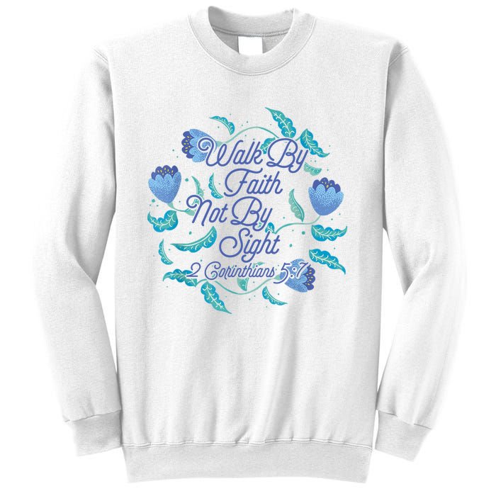 Walk By Faith Not By Sight 2 Corinthians 5:7 Sweatshirt