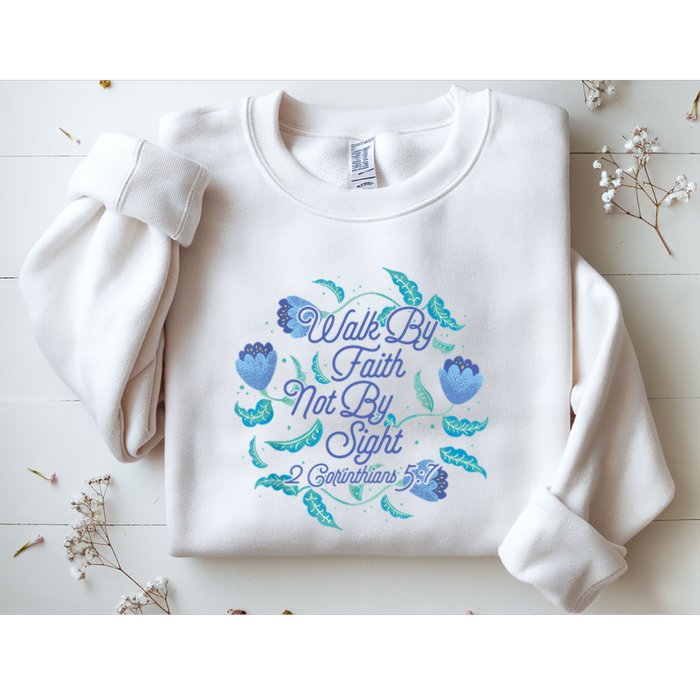 Walk By Faith Not By Sight 2 Corinthians 5:7 Sweatshirt