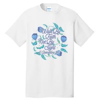 Walk By Faith Not By Sight 2 Corinthians 5:7 Tall T-Shirt