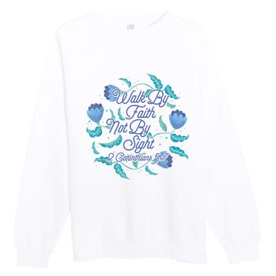 Walk By Faith Not By Sight 2 Corinthians 5:7 Premium Crewneck Sweatshirt