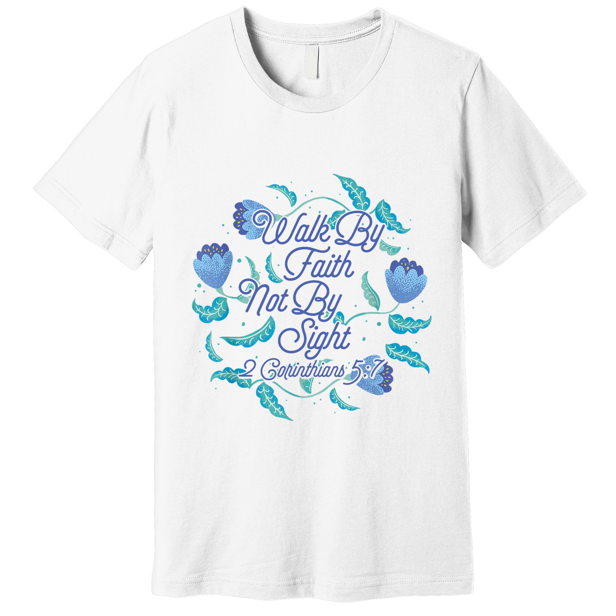 Walk By Faith Not By Sight 2 Corinthians 5:7 Premium T-Shirt