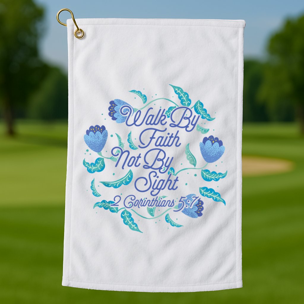 Walk By Faith Not By Sight 2 Corinthians 5:7 Golf Towel