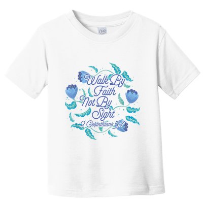 Walk By Faith Not By Sight 2 Corinthians 5:7 Toddler T-Shirt