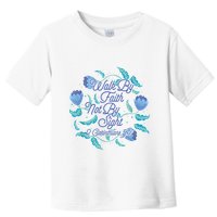 Walk By Faith Not By Sight 2 Corinthians 5:7 Toddler T-Shirt