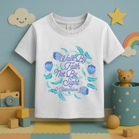 Walk By Faith Not By Sight 2 Corinthians 5:7 Toddler T-Shirt