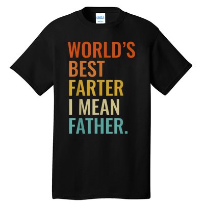 Worlds Best Farter I Mean Father Best Dad Ever Cool Men Tall T-Shirt