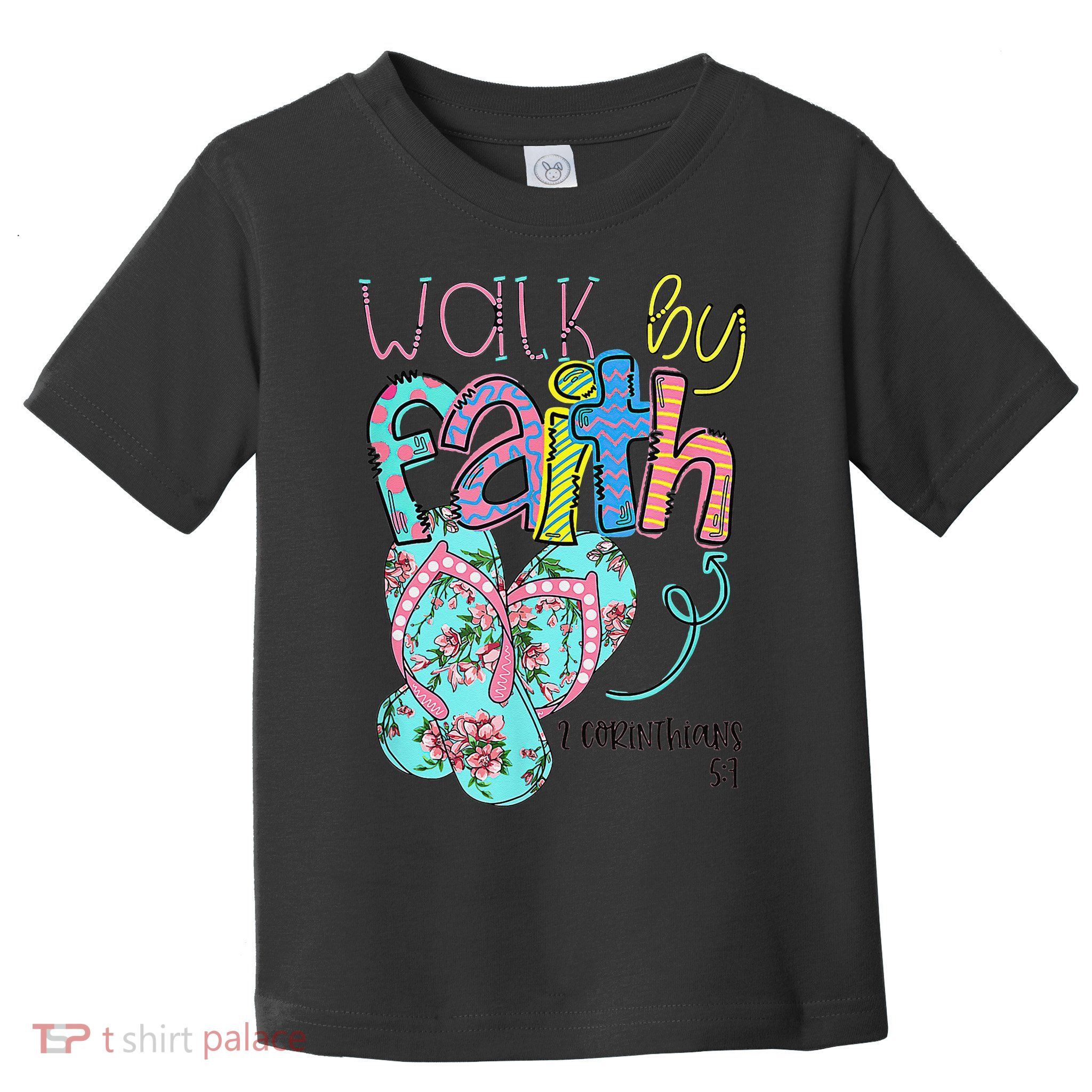 Walk By Faith Flip Flops Christian Jesus Bible Verse Summer Toddler T-Shirt