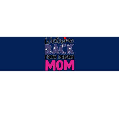 Welcome Back From Prison Mom Bumper Sticker