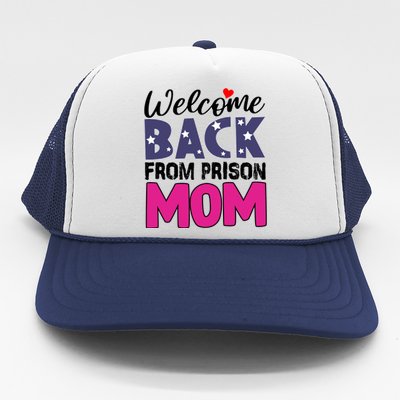 Welcome Back From Prison Mom Trucker Hat