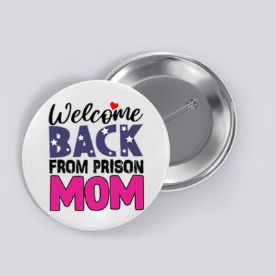 Welcome Back From Prison Mom Button