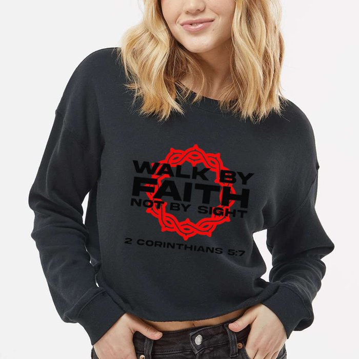 Walk By Faith Not By Sight 2 Corinthians 5 7 Jesus Cropped Pullover Crew