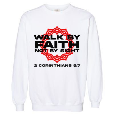 Walk By Faith Not By Sight 2 Corinthians 5 7 Jesus Garment-Dyed Sweatshirt