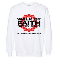 Walk By Faith Not By Sight 2 Corinthians 5 7 Jesus Garment-Dyed Sweatshirt