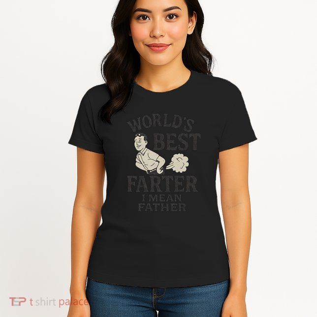 World's Best Farter I Mean Father Womens T-Shirt