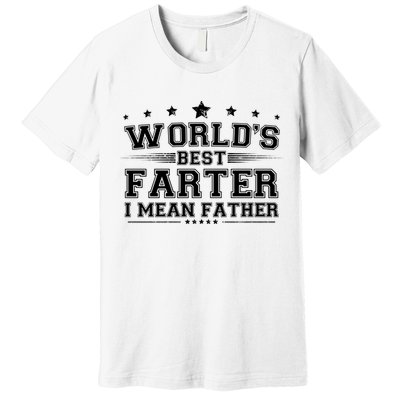 Worlds Best Farter I Mean Father Premium T-Shirt