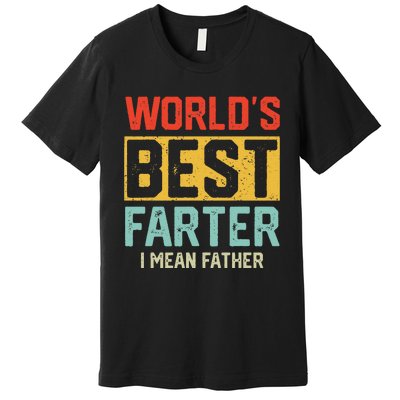 Worlds Best Farter I Mean Fathers Day For Dad Premium T-Shirt