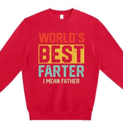 Worlds Best Farter I Mean Fathers Day For Dad Premium Crewneck Sweatshirt