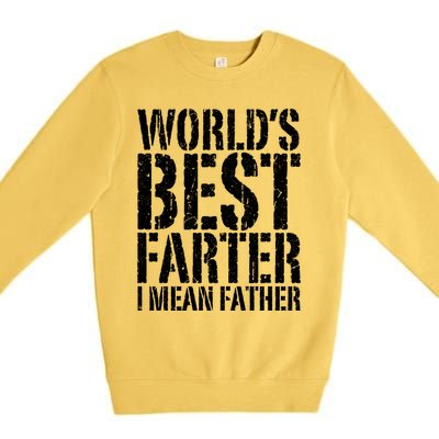 WorldS Best Farter I Mean Father Funny Gift Fathers Day Great Gift Premium Crewneck Sweatshirt