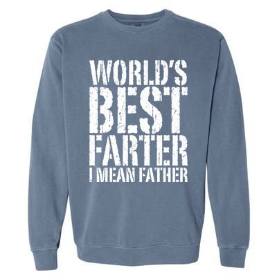 WorldS Best Farter I Mean Father Funny Gift Fathers Day Great Gift Garment-Dyed Sweatshirt