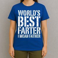 WorldS Best Farter I Mean Father Funny Gift Fathers Day Great Gift T-Shirt
