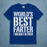 WorldS Best Farter I Mean Father Funny Gift Fathers Day Great Gift T-Shirt
